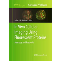 In Vivo Cellular Imaging Using Fluorescent Proteins: Methods and Protocols [Paperback]