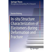 In-situ Structure Characterization of Elastomers during Deformation and Fracture [Paperback]