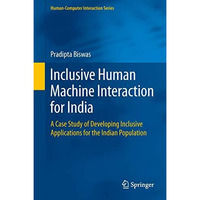 Inclusive Human Machine Interaction for India: A Case Study of Developing Inclus [Hardcover]