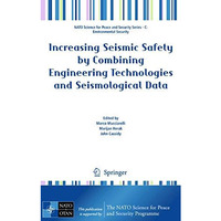 Increasing Seismic Safety by Combining Engineering Technologies and Seismologica [Hardcover]