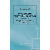 Independent Television in Britain: Origin and Foundation 194662 [Hardcover]