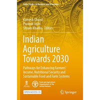 Indian Agriculture Towards 2030: Pathways for Enhancing Farmers Income, Nutriti [Paperback]