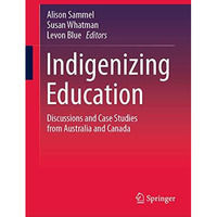 Indigenizing Education: Discussions and Case Studies from Australia and Canada [Hardcover]