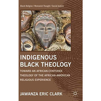 Indigenous Black Theology: Toward an African-Centered Theology of the African Am [Hardcover]