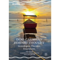 Indo-Caribbean Feminist Thought: Genealogies, Theories, Enactments [Paperback]