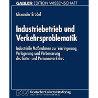 Industriebetrieb und Verkehrsproblematik: Industrielle Ma?nahmen zur Verringerun [Paperback]