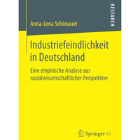 Industriefeindlichkeit in Deutschland: Eine empirische Analyse aus sozialwissens [Paperback]