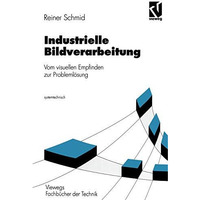 Industrielle Bildverarbeitung: Vom visuellen Empfinden zur Probleml?sung [Paperback]