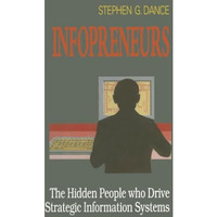 Infopreneurs: The Hidden People Who Drive Strategic Information Systems [Paperback]