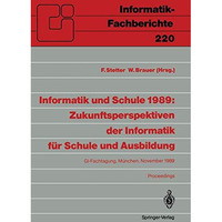 Informatik und Schule 1989: Zukunftsperspektiven der Informatik f?r Schule und A [Paperback]