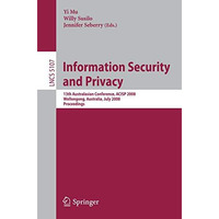 Information Security and Privacy: 13th Australasian Conference, ACISP 2008, Woll [Paperback]