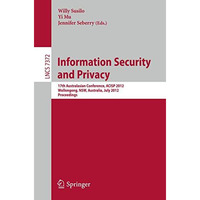 Information Security and Privacy: 17th Australasian Conference, ACISP 2012, Woll [Paperback]