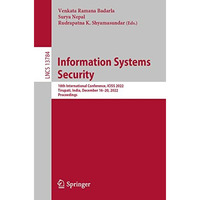 Information Systems Security: 18th International Conference, ICISS 2022, Tirupat [Paperback]