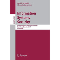 Information Systems Security: Third International Conference, ICISS 2007, Delhi, [Paperback]