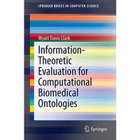 Information-Theoretic Evaluation for Computational Biomedical Ontologies [Paperback]