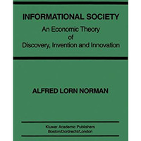 Informational Society: An economic theory of discovery, invention and innovation [Hardcover]