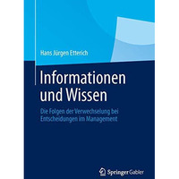 Informationen und Wissen: Die Folgen der Verwechselung bei Entscheidungen im Man [Hardcover]