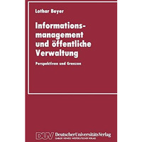 Informationsmanagement und ?ffentliche Verwaltung: Perspektiven und Grenzen [Paperback]