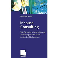 Inhouse Consulting: Wie Sie Unternehmensf?hrung, Marketing und Finanzen in den G [Paperback]