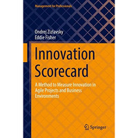 Innovation Scorecard: A Method to Measure Innovation in Agile Projects and Busin [Hardcover]