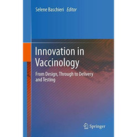 Innovation in Vaccinology: from design, through to delivery and testing [Paperback]