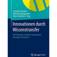 Innovationen durch Wissenstransfer: Mit Analogien schneller und kreativer L?sung [Paperback]