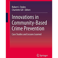 Innovations in Community-Based Crime Prevention: Case Studies and Lessons Learne [Hardcover]