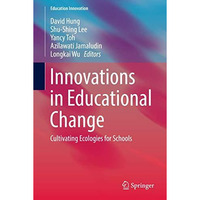 Innovations in Educational Change: Cultivating Ecologies for Schools [Hardcover]