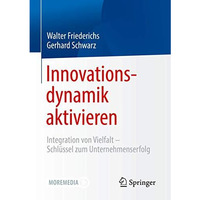 Innovationsdynamik aktivieren: Integration von Vielfalt - Schl?ssel zum Unterneh [Paperback]