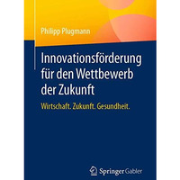 Innovationsf?rderung f?r den Wettbewerb der Zukunft: Wirtschaft. Zukunft. Gesund [Paperback]