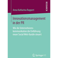 Innovationsmanagement in der PR: Wie die Unternehmenskommunikation die Einf?hrun [Paperback]