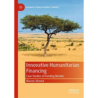 Innovative Humanitarian Financing: Case Studies of Funding Models [Hardcover]