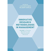 Innovative Research Methodologies in Management: Volume II: Futures, Biometrics  [Hardcover]