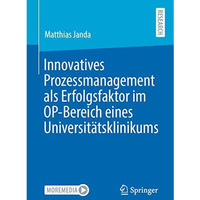 Innovatives Prozessmanagement als Erfolgsfaktor im OP-Bereich eines Universit?ts [Paperback]