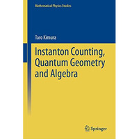 Instanton Counting, Quantum Geometry and Algebra [Hardcover]