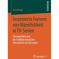 Inszenierte Formen von M?nnlichkeit in TV-Serien: F?rsorglichkeit und die Stabil [Paperback]