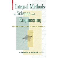 Integral Methods in Science and Engineering: Techniques and Applications [Hardcover]