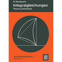 Integralgleichungen: Theorie und Numerik [Paperback]