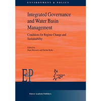 Integrated Governance and Water Basin Management: Conditions for Regime Change a [Paperback]