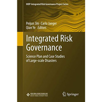 Integrated Risk Governance: Science Plan and Case Studies of Large-scale Disaste [Hardcover]