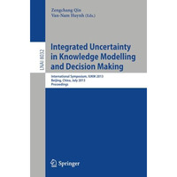 Integrated Uncertainty in Knowledge Modelling and Decision Making: International [Paperback]