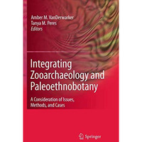 Integrating Zooarchaeology and Paleoethnobotany: A Consideration of Issues, Meth [Hardcover]