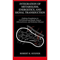 Integration of Metabolism, Energetics, and Signal Transduction: Unifying Foundat [Hardcover]