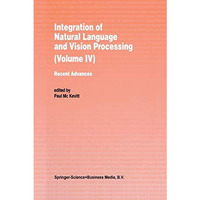 Integration of Natural Language and Vision Processing: Recent Advances Volume IV [Paperback]