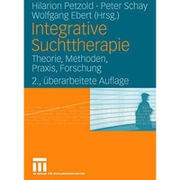 Integrative Suchttherapie: Theorie, Methoden, Praxis, Forschung [Paperback]