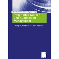 Integriertes Marken- und Kundenwertmanagement: Strategien, Konzepte und Best Pra [Paperback]