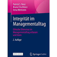 Integrit?t im Managementalltag: Ethische Dilemmas im Managementalltag erfassen u [Paperback]