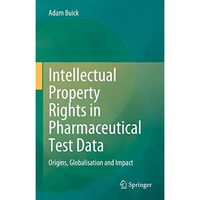 Intellectual Property Rights in Pharmaceutical Test Data: Origins, Globalisation [Hardcover]