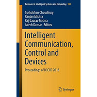 Intelligent Communication, Control and Devices: Proceedings of ICICCD 2018 [Paperback]