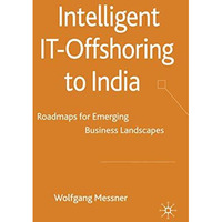 Intelligent IT-Offshoring to India: Roadmaps for Emerging Business Landscapes [Hardcover]